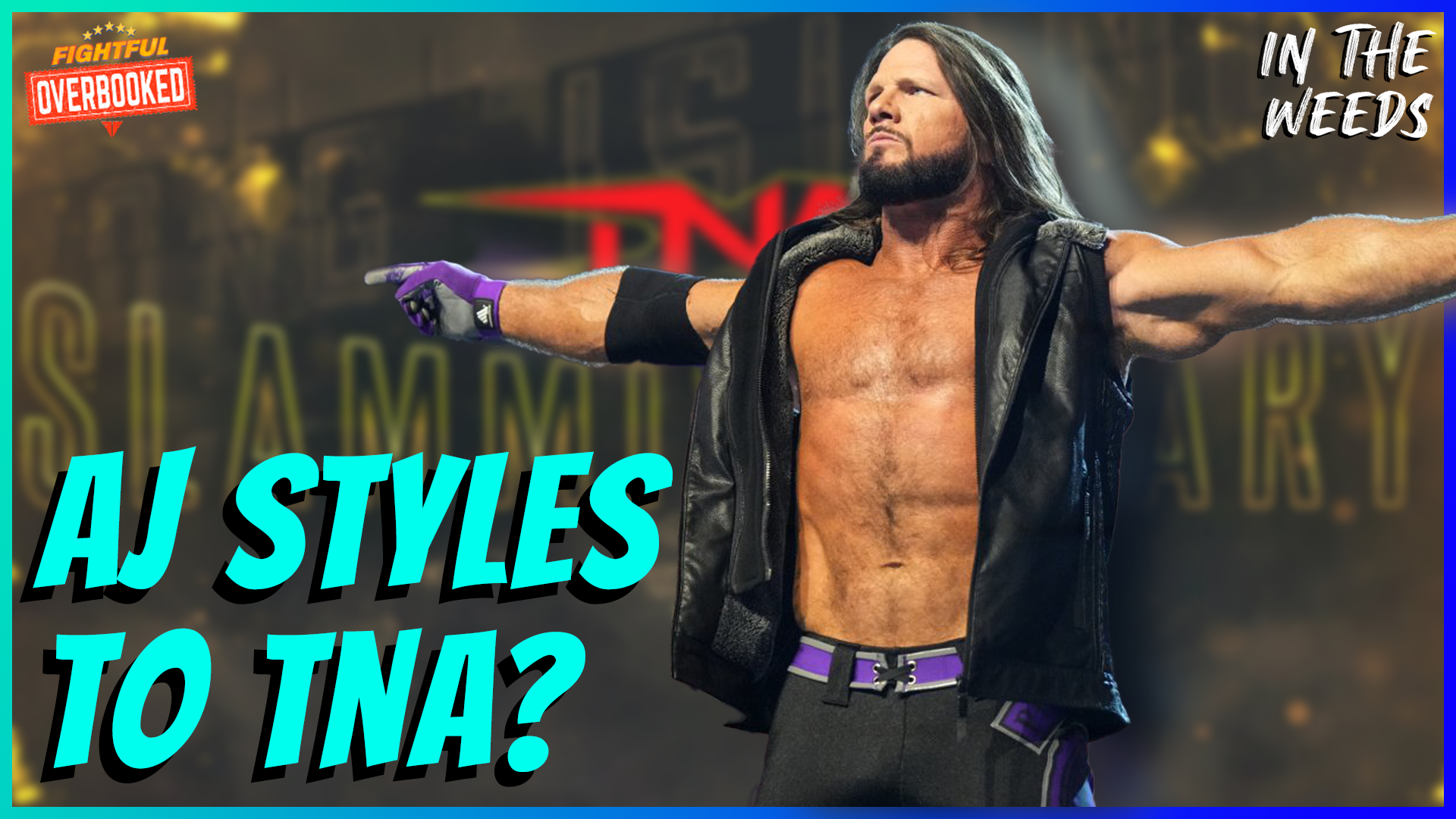 AJ Styles Is Headed To TNA Slammiversary | In The Weeds 7/18/25