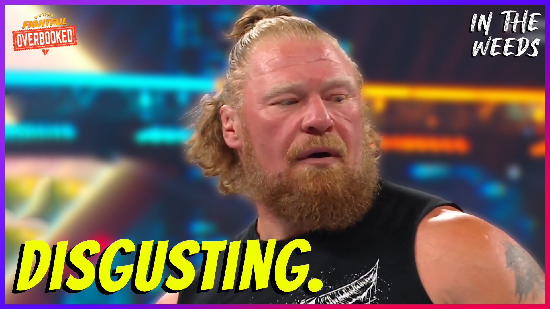Brock Lesnar Is Back And He Shouldn’t Be. | In The Weeds 8/4/25
