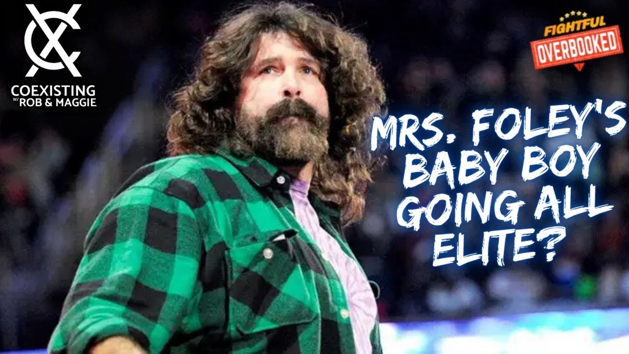 Mick Foley To Be All Elite?, John Cena Classic, & Much More | Coexisting w/ Rob & Maggie | 5/15/26