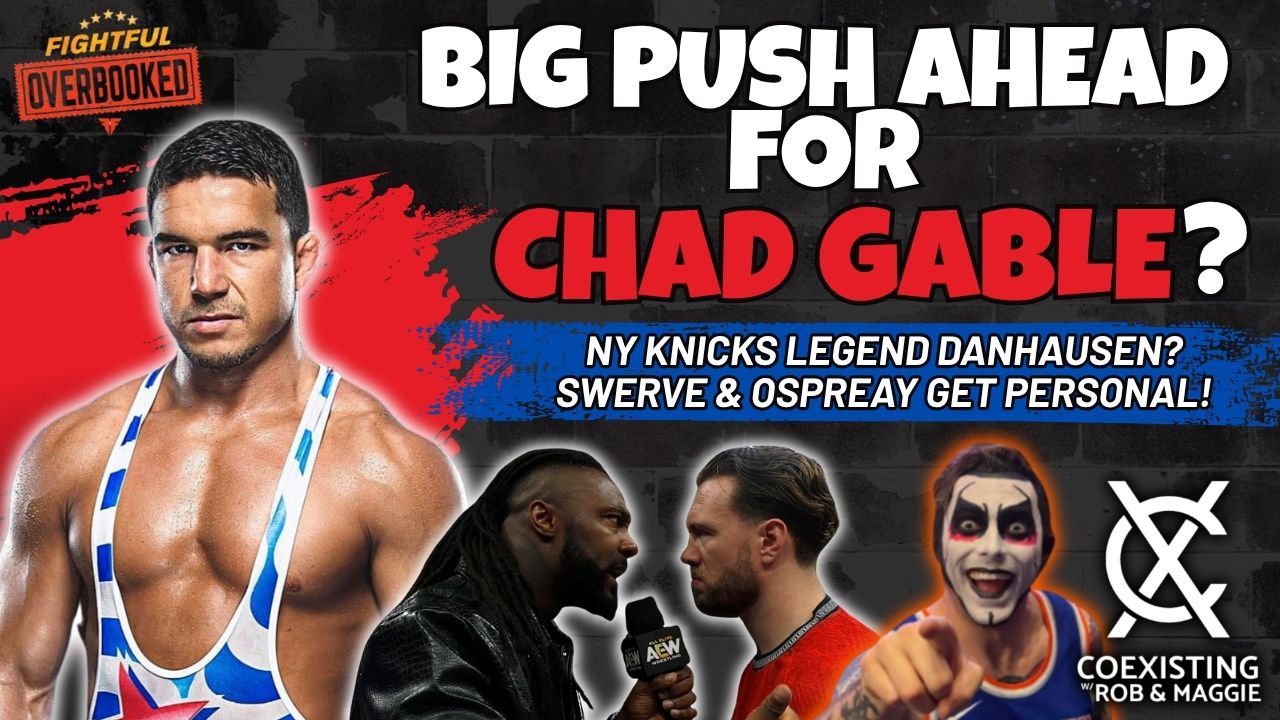 Big Push Ahead For Chad Gable?, NY Knicks Legend Danhausen | Coexisting w/ Rob & Maggie 6/19/26