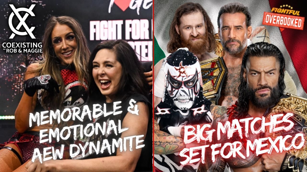 Big WWE Matches Set For Mexico, Emotional AEW Dynamite | Coexisting w/ Rob & Maggie 9/11/26